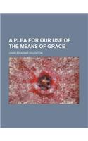 A Plea for Our Use of the Means of Grace