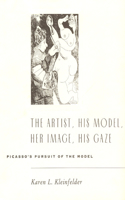 The Artist, His Model, Her Image, His Gaze: Picasso's Pursuit of the Model
