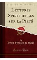 Lectures Spirituelles Sur La Piété (Classic Reprint)