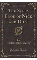 The Story Book of Nick and Dick (Classic Reprint)