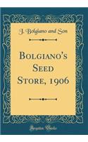 Bolgiano's Seed Store, 1906 (Classic Reprint)