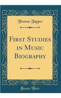 First Studies in Music Biography (Classic Reprint)