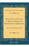 Minutes of the City of Boston Parks and Recreation Commission: January, 1930-December, 1931 (Classic Reprint)