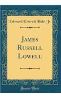 James Russell Lowell (Classic Reprint)