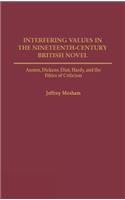 Interfering Values in the Nineteenth-Century British Novel: Austen, Dickens, Eliot, Hardy, and the Ethics of Criticism(Contributions to the Study of World Literature)