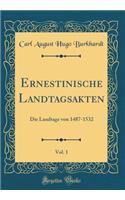 Ernestinische Landtagsakten, Vol. 1: Die Landtage von 1487-1532 (Classic Reprint)