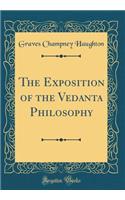 The Exposition of the Vedanta Philosophy (Classic Reprint)