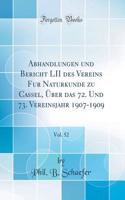 Abhandlungen Und Bericht LII Des Vereins Fï¿½r Naturkunde Zu Cassel, ï¿½ber Das 72. Und 73. Vereinsjahr 1907-1909, Vol. 52 (Classic Reprint)