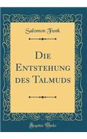 Die Entstehung des Talmuds (Classic Reprint)