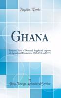 Ghana: Projected Level of Demand, Supply and Imports of Agricultural Products in 1965, 1970 and 1975 (Classic Reprint)