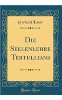 Die Seelenlehre Tertullians (Classic Reprint)
