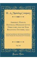 Amherst, Hadley, Hatfield, (Massachusetts) Directory, for the Year Beginning October, 1912, Vol. 18: Containing General Directory of the Citizens, Classified Business Directories, Street Directory, a Record of Town Governments, Societies, Churches,
