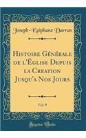 Histoire GÃ©nÃ©rale de l'Ã?glise Depuis La Creation Jusqu'a Nos Jours, Vol. 9 (Classic Reprint)