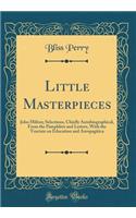 Little Masterpieces: John Milton; Selections, Chiefly Autobiographical, From the Pamphlets and Letters, With the Tractate on Education and Areopagitica (Classic Reprint)