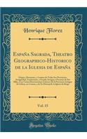 España Sagrada, Theatro Geographico-Historico de la Iglesia de España, Vol. 15: Origen, Divisiones, y Limites de Todas Sus Provincias, Antiguedad, Traslaciones, y Estado Antiguo y Presente de Sus Sillas, Con Varias Dissertaciones Criticas; De la Pr