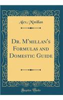 Dr. m'Millan's Formulas and Domestic Guide (Classic Reprint)