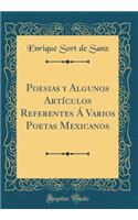 Poesias Y Algunos ArtÃ­culos Referentes Ã Varios Poetas Mexicanos (Classic Reprint)