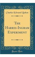 The Harris-Ingram Experiment (Classic Reprint)
