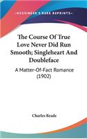 The Course of True Love Never Did Run Smooth; Singleheart and Doubleface