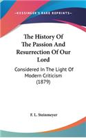 The History Of The Passion And Resurrection Of Our Lord