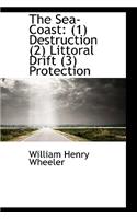 The Sea-Coast: 1 Destruction (2) Littoral Drift (3) Protection