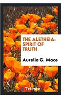 THE ALETHEIA: SPIRIT OF TRUTH