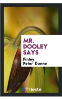Mr. Dooley Says ...