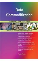 Data Commoditization A Complete Guide - 2019 Edition