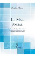 Le Mal Social: Ses Causes, Son Remède Suivi d'une Analyse Psychologique du Peuple Français A Notre Fin de Siècle (Classic Reprint)