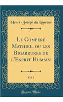 Le Compere Mathieu, ou les Bigarrures de l'Esprit Humain, Vol. 2 (Classic Reprint)