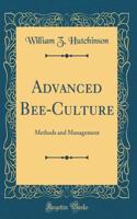 Advanced Bee-Culture: Methods and Management (Classic Reprint)