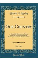 Our Country, Vol. 2 of 3: A Household History of the United States for All Readers, from the Discovery of America to the Present Time (Classic Reprint): A Household History of the United States for All Readers, from the Discovery of America to the Present Time (Classic Reprint)