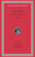 On the Orator: Books 1–2: De Oratore, Books I-II