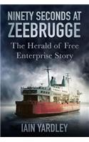 Ninety Seconds at Zeebrugge: The Herald of Free Enterprise Story