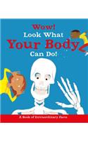 Wow! Look What Your Body Can Do!