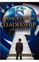 Barack Obama and Leadership: 10 Reasons the 44th President Squandered Unprecedented Goodwill: 10 Reasons the 44th President Squandered Unprecedented Goodwill