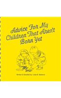 Advice For My Children That Aren't Born Yet