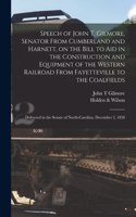 Speech of John T. Gilmore, Senator From Cumberland and Harnett, on the Bill to Aid in the Construction and Equipment of the Western Railroad From Fayetteville to the Coalfields