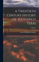 Twentieth Century History Of Southwest Texas; Volume 1