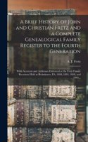 Brief History of John and Christian Fretz and a Complete Genealogical Family Register to the Fourth Generation