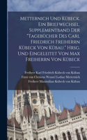 Metternich und Kübeck. Ein Briefwechsel. Supplementband der 