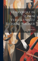 Hugo Wolf in Seinem Verhältnis Zu Richard Wagner