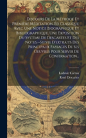 Discours De La Méthode Et Première Méditation. Éd Classique Avec Une Notice Biographique Et Bibliographique, Une Exposition Du Système De Descartes Et Des Notes.--Suivie D'extraits Des Principaux Passages De Ses Oeuvres Pour Servir De Confirmation.