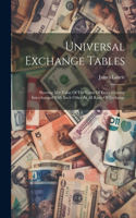 Universal Exchange Tables: Showing The Value Of The Coins Of Every Country Interchanged With Each Other At All Rates Of Exchange