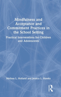 Mindfulness and Acceptance and Commitment Practices in the School Setting