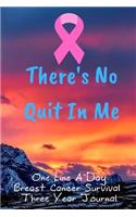 There's No Quit In Me Breast Cancer Survival One Line A Day Three Year Journal