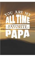 You Are My All Time Favorite Papa: Family life grandpa dad men father's day gift love marriage friendship parenting wedding divorce Memory dating Journal Blank Lined Note Book