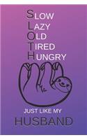Slow Old Lazy Tired Hungry Just Like My Husband