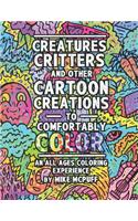 Creatures, Critters, and Other Cartoon Creations to Comfortably Color: An All Ages Coloring Experience