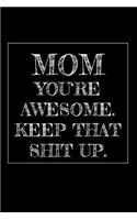 Mom You're Awesome. Keep That Shit Up